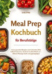 Cover von Meal Prep für Berufstätige mit 500 gesunden Rezepten zum Vorbereiten (Wok, Auflauf, Pasta & Co.: So kochst du deine Woche vor - inklusive Planungs-Guide und Lagerungstipps)