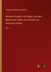 Cover von Nassau's Kunden und Sagen: aus dem Munde des Volkes, der Chronik und deutscher Dichter