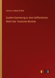 Cover von Quellen-Sammlung zu dem Oeffentlichen Recht des Teutschen Bundes