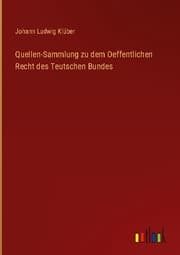 Cover von Quellen-Sammlung zu dem Oeffentlichen Recht des Teutschen Bundes