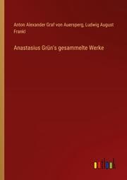 Cover von Anastasius Grün's gesammelte Werke