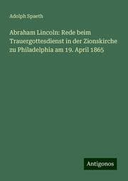 Cover von Abraham Lincoln: Rede beim Trauergottesdienst in der Zionskirche zu Philadelphia am 19. April 1865