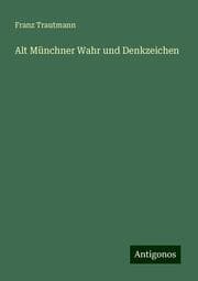 Cover von Alt Münchner Wahr und Denkzeichen