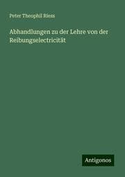 Cover von Abhandlungen zu der Lehre von der Reibungselectricität