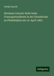Cover von Abraham Lincoln: Rede beim Trauergottesdienst in der Zionskirche zu Philadelphia am 19. April 1865