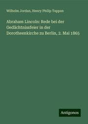 Cover von Abraham Lincoln: Rede bei der Gedächtnissfeier in der Dorotheenkirche zu Berlin, 2. Mai 1865