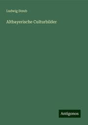 Cover von Altbayerische Culturbilder
