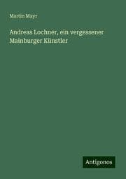 Cover von Andreas Lochner, ein vergessener Mainburger Künstler