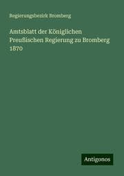 Cover von Amtsblatt der Königlichen Preußischen Regierung zu Bromberg 1870