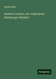 Cover von Andreas Lochner, ein vergessener Mainburger Künstler