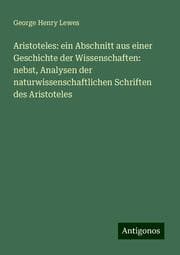 Cover von Aristoteles: ein Abschnitt aus einer Geschichte der Wissenschaften: nebst, Analysen der naturwissenschaftlichen Schriften des Aristoteles