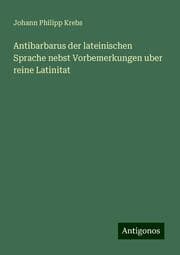Cover von Antibarbarus der lateinischen Sprache nebst Vorbemerkungen uber reine Latinitat