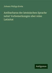 Cover von Antibarbarus der lateinischen Sprache nebst Vorbemerkungen uber reine Latinitat