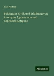 Cover von Beitrag zur Kritik und Erklärung von Aeschylus Agamemnon und Sophocles Antigone