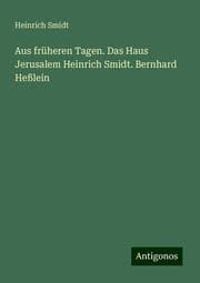Cover von Aus früheren Tagen. Das Haus Jerusalem Heinrich Smidt. Bernhard Heßlein
