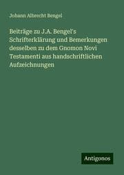 Cover von Beiträge zu J.A. Bengel's Schrifterklärung und Bemerkungen desselben zu dem Gnomon Novi Testamenti aus handschriftlichen Aufzeichnungen