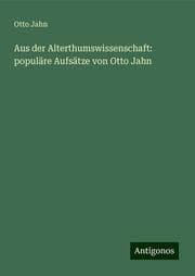 Cover von Aus der Alterthumswissenschaft: populäre Aufsätze von Otto Jahn