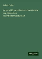 Cover von Ausgewählte Aufsätze aus dem Gebiete der classischen Alterthumswissenschaft