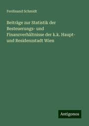 Cover von Beiträge zur Statistik der Besteuerungs- und Finanzverhältnisse der k.k. Haupt- und Residenzstadt Wien