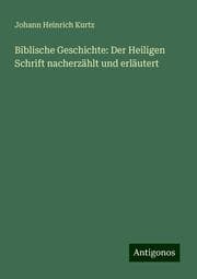 Cover von Biblische Geschichte: Der Heiligen Schrift nacherzählt und erläutert