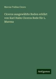 Cover von Ciceros ausgewählte Reden erklärt von Karl Halm Ciceros Rede für L. Murena