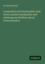 Cover von Compendium der Homöopathie: nach ihrem neuesten Standpunkte und Anleitung zum Studium und zur Praxis derselben