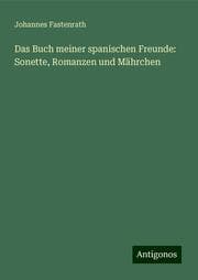 Cover von Das Buch meiner spanischen Freunde: Sonette, Romanzen und Mährchen