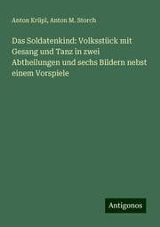 Cover von Das Soldatenkind: Volksstück mit Gesang und Tanz in zwei Abtheilungen und sechs Bildern nebst einem Vorspiele