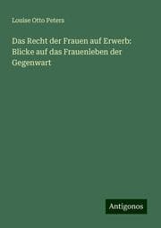 Cover von Das Recht der Frauen auf Erwerb: Blicke auf das Frauenleben der Gegenwart