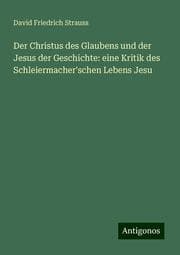 Cover von Der Christus des Glaubens und der Jesus der Geschichte: eine Kritik des Schleiermacher'schen Lebens Jesu