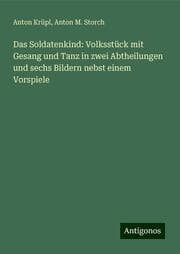 Cover von Das Soldatenkind: Volksstück mit Gesang und Tanz in zwei Abtheilungen und sechs Bildern nebst einem Vorspiele