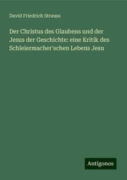 Cover von Der Christus des Glaubens und der Jesus der Geschichte: eine Kritik des Schleiermacher'schen Lebens Jesu