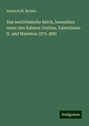 Cover von Das weströmische Reich, besonders unter den Kaisern Gratian, Valentinian II. und Maximus (375-388)