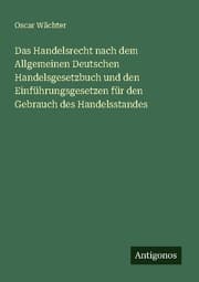 Cover von Das Handelsrecht nach dem Allgemeinen Deutschen Handelsgesetzbuch und den Einführungsgesetzen für den Gebrauch des Handelsstandes