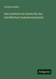 Cover von Das Lesebuch als Schule für den schriftlichen Gedankenausdruck