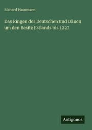 Cover von Das Ringen der Deutschen und Dänen um den Besitz Estlands bis 1227