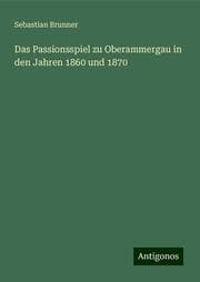 Cover von Das Passionsspiel zu Oberammergau in den Jahren 1860 und 1870