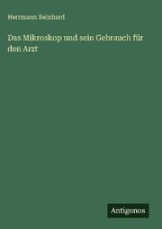 Cover von Das Mikroskop und sein Gebrauch für den Arzt