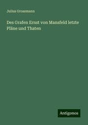 Cover von Des Grafen Ernst von Mansfeld letzte Pläne und Thaten