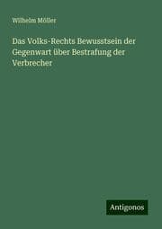 Cover von Das Volks-Rechts Bewusstsein der Gegenwart über Bestrafung der Verbrecher