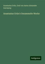 Cover von Anastasius Grün's Gesammelte Werke