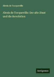 Cover von Alexis de Tocqueville: Der alte Staat und die Revolution