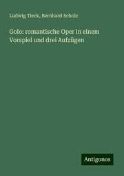 Cover von Golo: romantische Oper in einem Vorspiel und drei Aufzügen