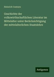 Cover von Geschichte der volkswirthschaftlichen Literatur im Mittelalter unter Berücksichtigung der mittelalterlichen Staatslehre