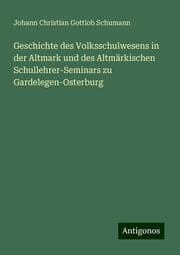 Cover von Geschichte des Volksschulwesens in der Altmark und des Altmärkischen Schullehrer-Seminars zu Gardelegen-Osterburg