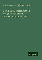 Cover von Geschichte Oesterreichs vom Ausgange des Wiener October-Aufstandes 1848