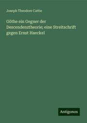Cover von Göthe ein Gegner der Descendenztheorie; eine Streitschrift gegen Ernst Haeckel