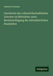 Cover von Geschichte der volkswirthschaftlichen Literatur im Mittelalter unter Berücksichtigung der mittelalterlichen Staatslehre
