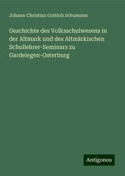 Cover von Geschichte des Volksschulwesens in der Altmark und des Altmärkischen Schullehrer-Seminars zu Gardelegen-Osterburg