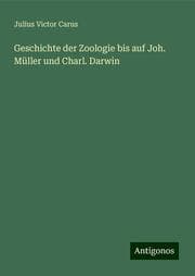 Cover von Geschichte der Zoologie bis auf Joh. Müller und Charl. Darwin